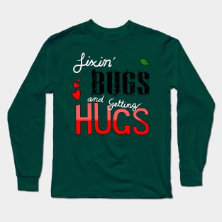 Fixin' Bugs and Getting Hugs Long Sleeve T-Shirt